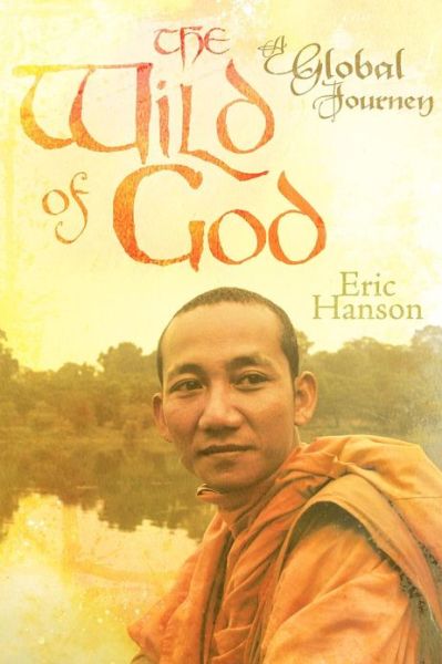 Cover for Eric Hanson · The Wild of God: a Global Journey (Paperback Book) (2013)