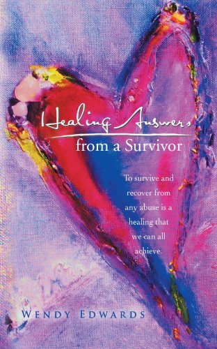 Cover for Wendy Edwards · Healing Answers from a Survivor: to Survive and Recover from Any Abuse is a Healing That We Can All Achieve. (Pocketbok) (2012)