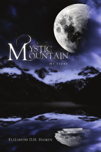 Cover for Elizabeth D.h. Haskin · Mystic Mountain: My Story (Paperback Book) (2010)