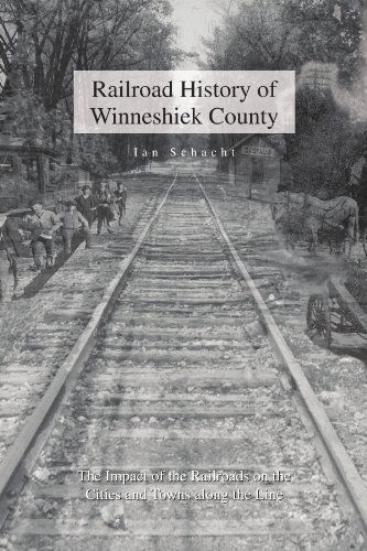 Cover for Ian Schacht · Railroad History of Winneshiek County: the Impact of the Railroads on the Cities and Towns Along the Line (Paperback Book) (2010)