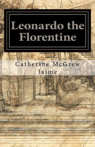 Cover for Catherine Mcgrew Jaime · Leonardo the Florentine (Paperback Bog) (2010)