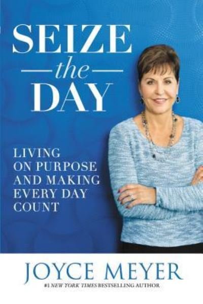 Cover for Joyce Meyer · Seize the Day: Living on Purpose and Making Every Day Count (Gebundenes Buch) [Large type / large print edition] (2016)