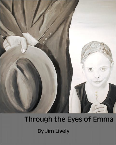 Through the Eyes of Emma - Jim Lively - Books - CreateSpace Independent Publishing Platf - 9781456510909 - January 6, 2011