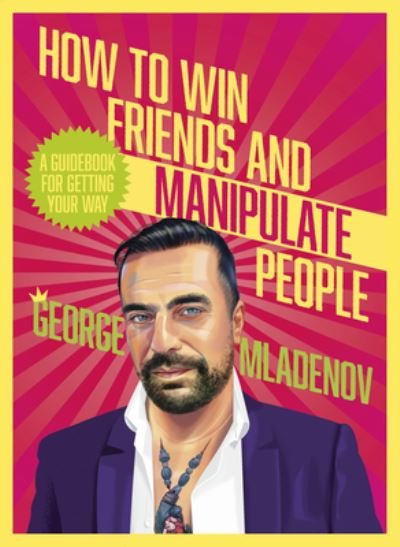 George Mladenov · How To Win Friends And Manipulate People: A Guidebook for Getting Your Way (Paperback Book) (2023)