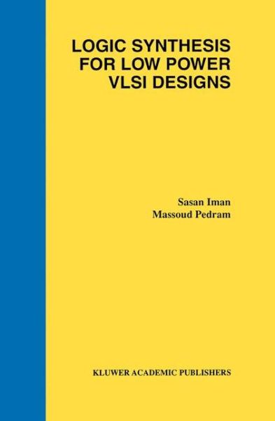 Cover for Sasan Iman · Logic Synthesis for Low Power VLSI Designs (Pocketbok) [Softcover reprint of the original 1st ed. 1998 edition] (2012)