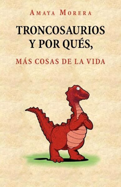 Cover for Amaya Morera · Troncosaurios Y Por Qu S, M S Cosas De La Vida (Paperback Book) (2012)