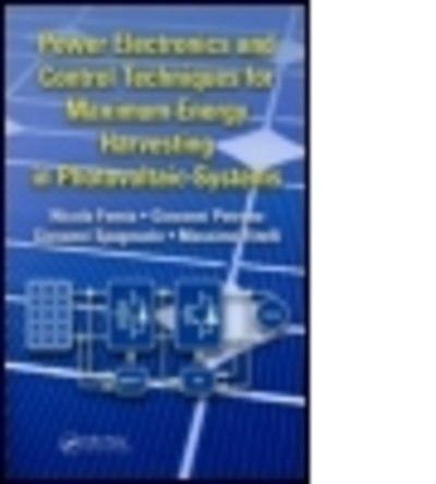 Cover for Femia, Nicola (University of Salerno, Italy) · Power Electronics and Control Techniques for Maximum Energy Harvesting in Photovoltaic Systems - Industrial Electronics (Hardcover Book) (2012)