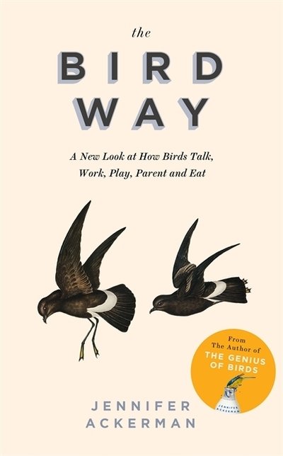 Cover for Jennifer Ackerman · The Bird Way: A New Look at How Birds Talk, Work, Play, Parent, and Think (Hardcover Book) (2020)