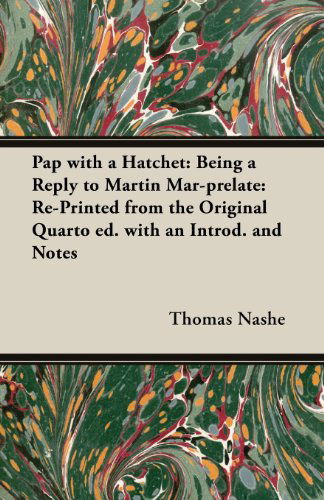 Cover for Thomas Nashe · Pap with a Hatchet: Being a Reply to Martin Mar-prelate: Re-printed from the Original Quarto Ed. with an Introd. and Notes (Paperback Book) (2013)