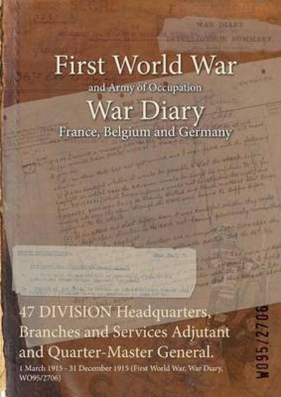 Cover for Wo95/2706 · 47 DIVISION Headquarters, Branches and Services Adjutant and Quarter-Master General. (Paperback Bog) (2015)