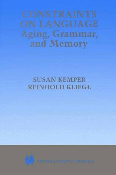 Constraints on Language: Aging, Grammar, and Memory - Susan Kemper - Kirjat - Springer-Verlag New York Inc. - 9781475771909 - perjantai 8. maaliskuuta 2013