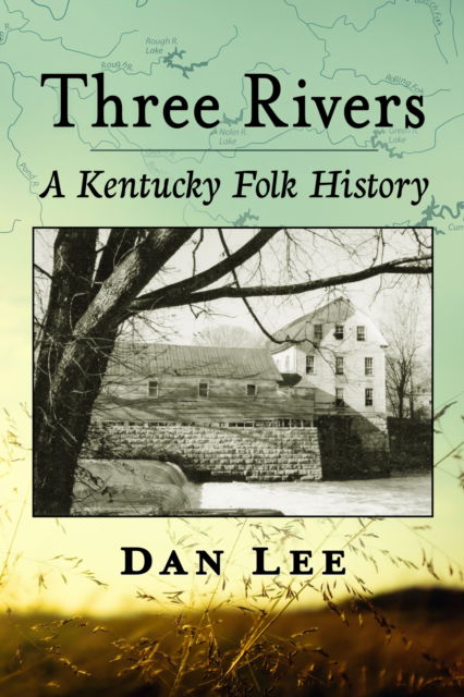 Cover for Dan Lee · Three Rivers: A Kentucky Folk History (Pocketbok) (2023)