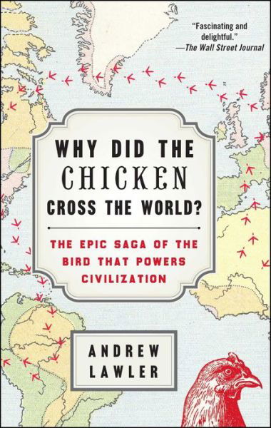 Cover for Andrew Lawler · Why Did the Chicken Cross the World?: The Epic Saga of the Bird that Powers Civilization (Paperback Book) (2016)