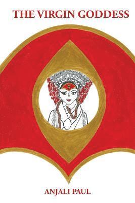 Cover for Anjali Paul · The Virgin Goddess (Paperback Book) (2012)
