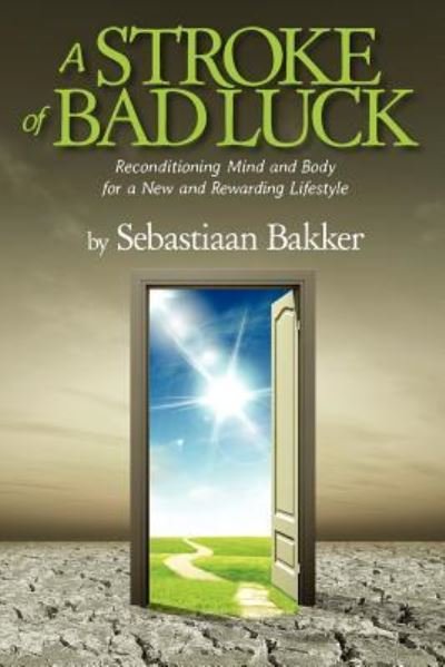 Cover for Sebastiaan Bakker · A Stroke of Bad Luck: Reconditioning Mind and Body for a New and Rewarding Lifestyle (Taschenbuch) (2013)
