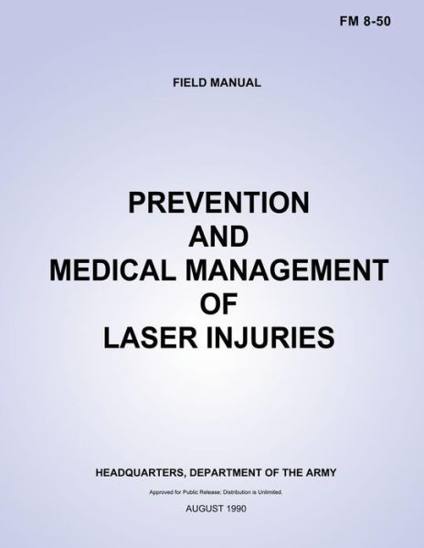 Prevention and Medical Management of Laser Injuries (Fm 8-50) - Department of the Army - Kirjat - CreateSpace Independent Publishing Platf - 9781481020909 - lauantai 17. marraskuuta 2012