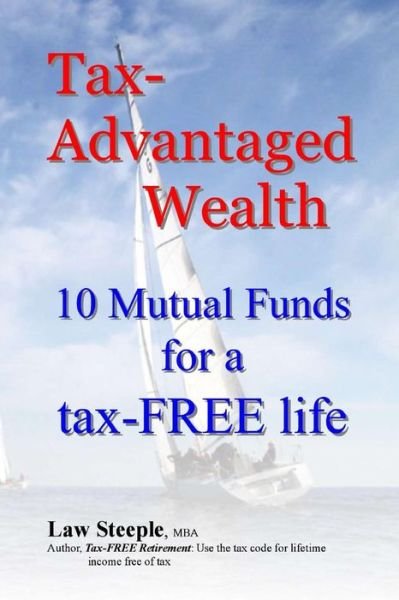 Cover for Law Steeple Mba · Tax-advantaged Wealth: 10 Mutual Funds for a Tax-free Life (Paperback Bog) (2012)