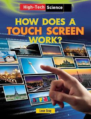 How Does a Touch Screen Work? - Leon Gray - Książki - Gareth Stevens Publishing - 9781482403909 - 30 grudnia 2013