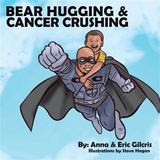 Eric Gilcris · Bear Hugging and Cancer Crushing (Paperback Book) (2014)