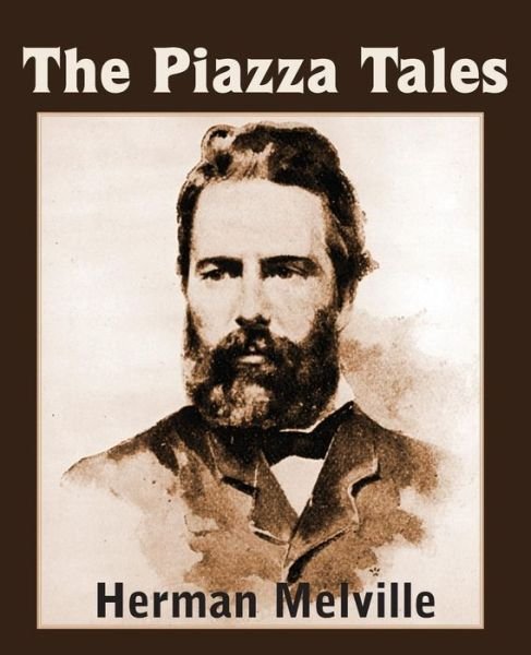 The Piazza Tales - Herman Melville - Books - Bottom of the Hill Publishing - 9781483703909 - February 1, 2014