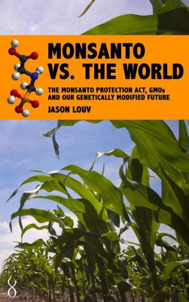 Cover for Jason Louv · Monsanto vs. the World: the Monsanto Protection Act, Gmos and Our Genetically Modified Future (Paperback Book) (2013)