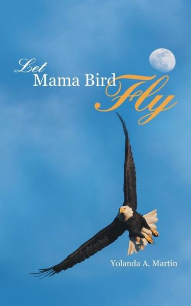 Cover for Yolanda a Martin · Let Mama Bird Fly (Paperback Book) (2015)