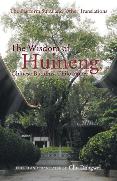 Cover for Chu Dongwei · The Wisdom of Huineng, Chinese Buddhist Philosopher: the Platform Sutra and Other Translations (Paperback Bog) (2015)