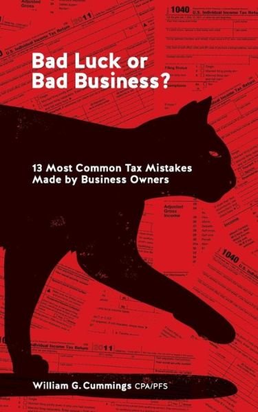 Cover for Cpa William G Cummings · Bad Luck or Bad Business?: 13 Most Common Tax Mistakes Made by Business Owners (Paperback Bog) (2013)