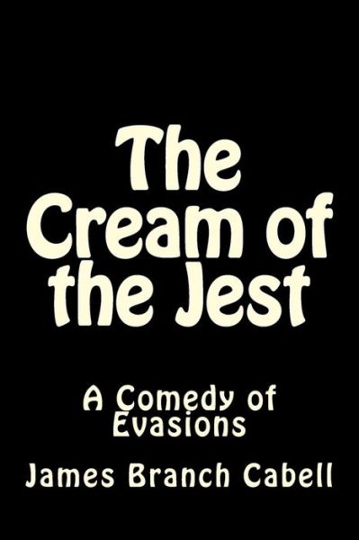 Cover for James Branch Cabell · The Cream of the Jest: a Comedy of Evasions (Paperback Book) (2013)