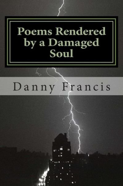 Cover for Danny a Francis · Poems Rendered by a Damaged Soul (Pocketbok) (2013)