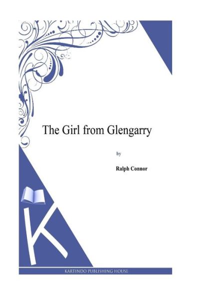 The Girl from Glengarry - Ralph Connor - Books - Createspace - 9781495331909 - January 28, 2014