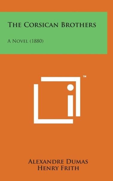Cover for Alexandre Dumas · The Corsican Brothers: a Novel (1880) (Innbunden bok) (2014)