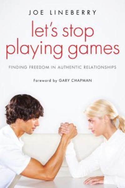 Let's Stop Playing Games: Finding Freedom in Authentic Relationships - Joe Lineberry - Books - Resource Publications (CA) - 9781498260909 - September 6, 2011