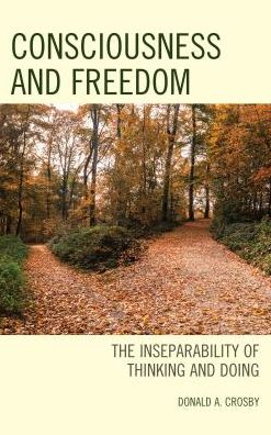 Cover for Donald A. Crosby · Consciousness and Freedom: The Inseparability of Thinking and Doing (Gebundenes Buch) (2017)