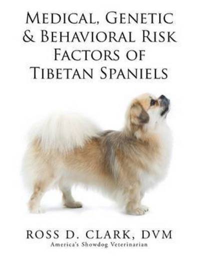 Cover for Dvm Ross D Clark · Medical, Genetic &amp; Behavioral Risk Factors of Tibetan Spaniels (Pocketbok) (2015)