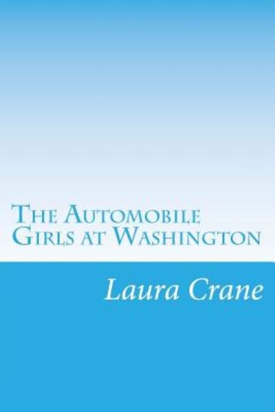 Cover for Laura Dent Crane · The Automobile Girls at Washington (Paperback Book) (2014)