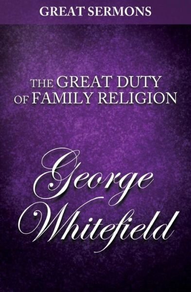 Cover for George Whitefield · Great Sermons - the Great Duty of Family Religion (Paperback Book) (2014)