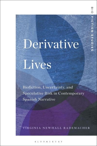 Cover for Newhall Rademacher, Virginia (Associate Professor of Literature and Cultural Studies, Babson College, USA) · Derivative Lives: Biofiction, Uncertainty, and Speculative Risk in Contemporary Spanish Narrative - Biofiction Studies (Hardcover Book) (2022)