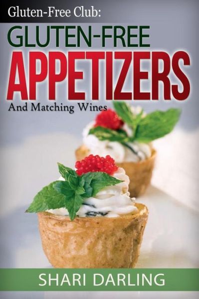 Cover for Shari Darling · Gluten-free Club: Gluten-free Appetizers and Matching Wines: Simple and Gourmet Appetizers with Everyday Wine (Paperback Book) (2014)