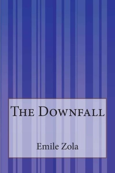 The Downfall - Emile Zola - Bøker - Createspace - 9781503197909 - 17. november 2014