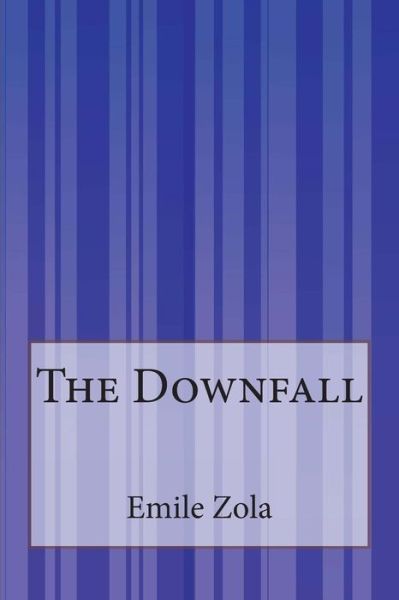 The Downfall - Emile Zola - Kirjat - Createspace - 9781503197909 - maanantai 17. marraskuuta 2014