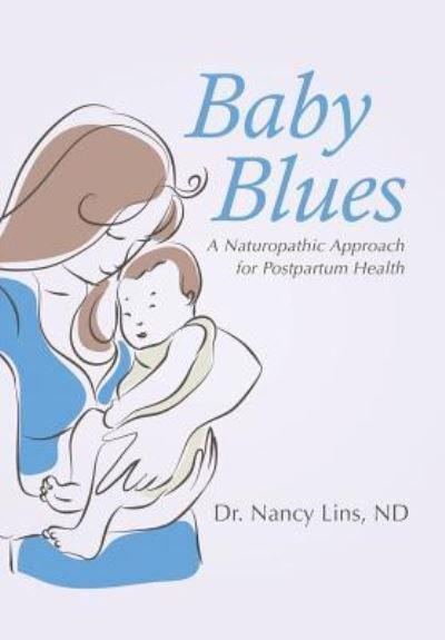 Cover for Nd Dr Nancy Lins · Baby Blues: A Naturopathic Approach for Postpartum Health (Gebundenes Buch) (2016)