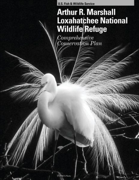 Cover for U S Fish &amp; Wildlife Service · Arthur R. Marshall Loxahatchee National Wildlife Refuge: Comprehensive Conservation Plan (Pocketbok) (2015)