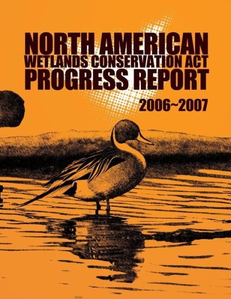 Cover for North American Wetlands Conservation Cou · North American Wetlands Conservation Act Progress Report 2006-2007 (Taschenbuch) (2015)