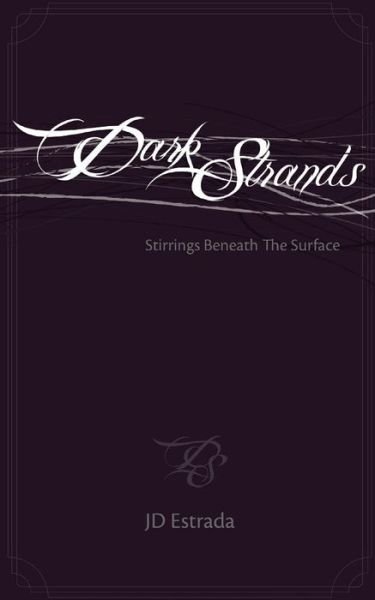 Dark Strands: Stirrings Beneath the Surface - Jd Estrada - Bøger - Createspace - 9781508626909 - 28. december 2014