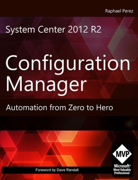 Cover for Mr Raphael Perez · System Center 2012 R2 Configuration Manager: Automation from Zero to Hero (Paperback Book) (2015)