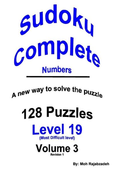 Sudoku Complete Numbers: 128 Puzzles Plus Instructions on a New Way to Solve the Puzzle - Moh Rajabzadeh - Books - Createspace - 9781508853909 - March 12, 2015