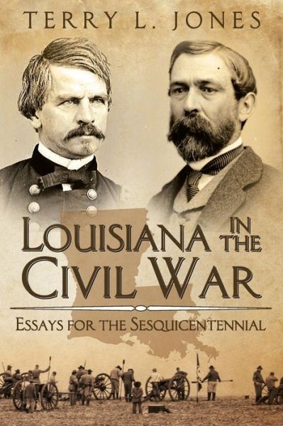 Cover for Terry L Jones · Louisiana in the Civil War: Essays for the Sesquicentennial (Paperback Book) (2015)