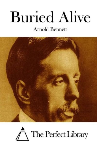 Buried Alive - Arnold Bennett - Books - Createspace - 9781511666909 - April 9, 2015