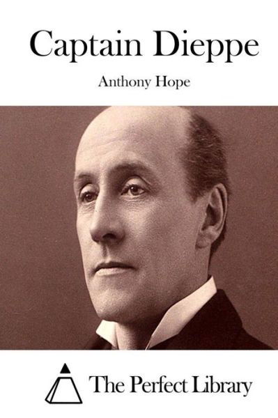 Captain Dieppe - Anthony Hope - Książki - Createspace - 9781511976909 - 30 kwietnia 2015